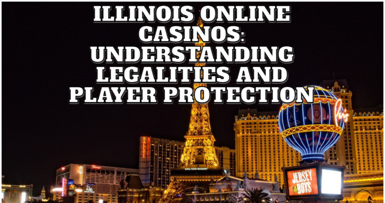 Illinois Online Casinos Understanding Legalities and Player Protection
