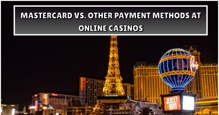 Mastercard vs. Other Payment Methods at Online Casinos