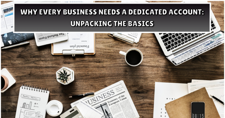 WHY EVERY BUSINESS NEEDS A DEDICATED ACCOUNT UNPACKING THE BASICS