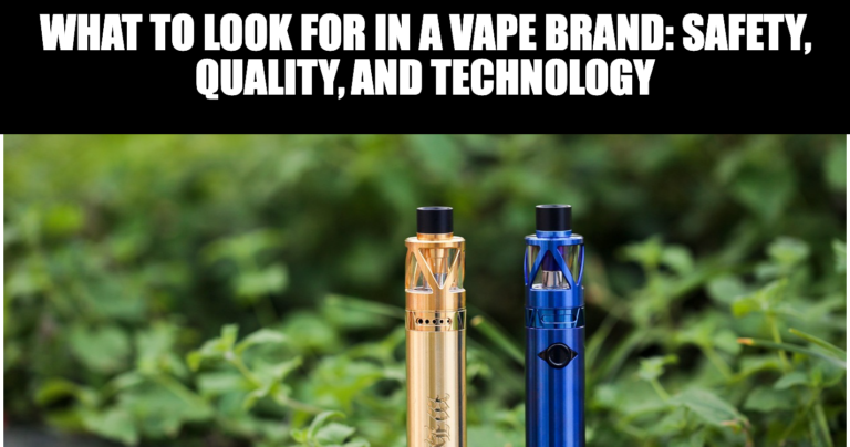 What to Look for in a Vape Brand Safety Quality and Technology