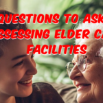 Key Questions to Ask When Assessing Elder Care Facilities