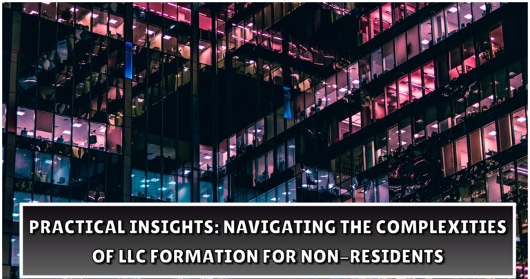 Practical Insights Navigating the Complexities of LLC Formation for Non Residents