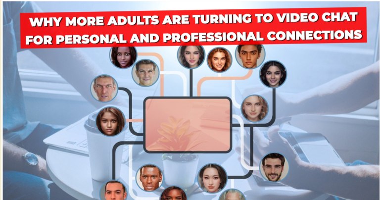 Why More Adults Are Turning to Video Chat for Personal and Professional Connections