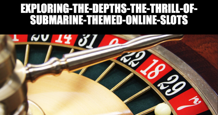 Exploring the Depths The Thrill of Submarine Themed Online Slots