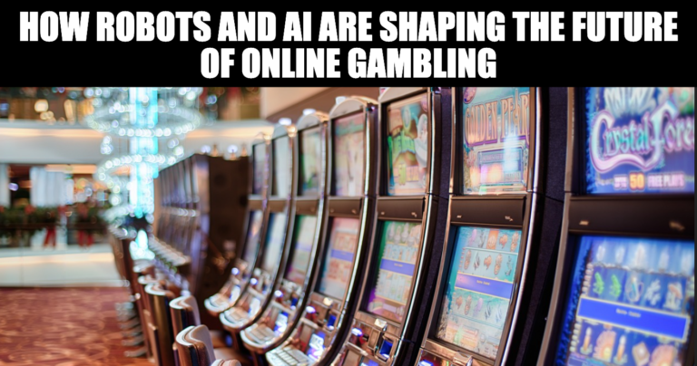 How Robots and AI Are Shaping the Future of Online Gambling