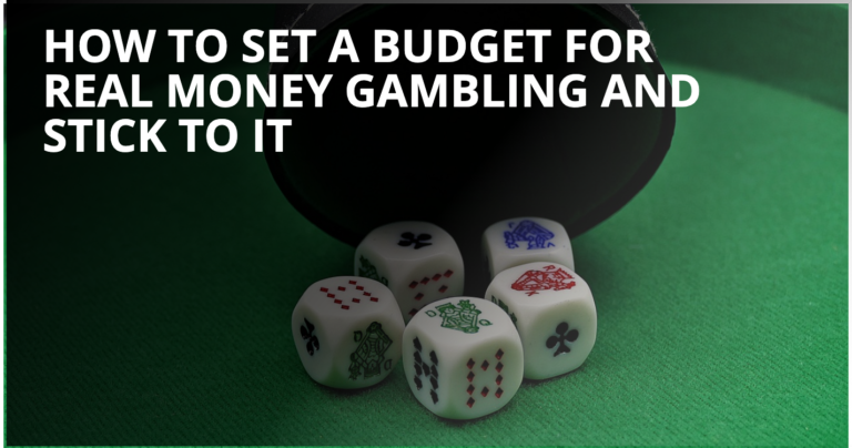 How to Set a Budget for Real Money Gambling and Stick to It