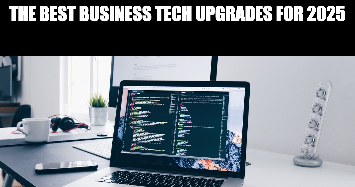 The Best Business Tech Upgrades For 2025