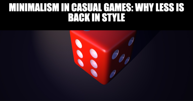 Minimalism in Casual Games Why Less Is Back in Style
