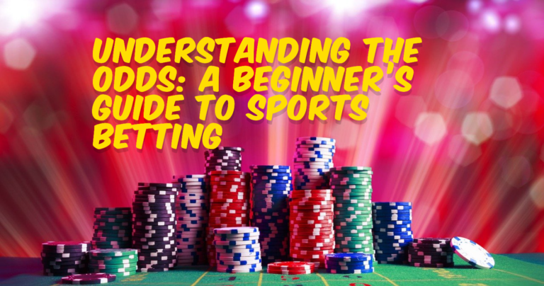 Understanding the Odds A Beginner’s Guide to Sports Betting