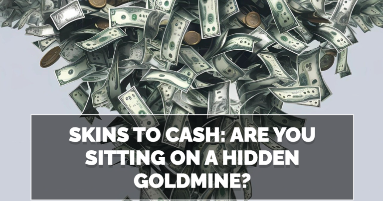 Skins to Cash Are You Sitting on a Hidden Goldmine?