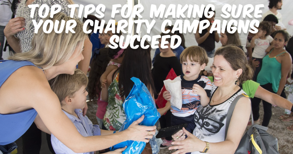 Top Tips for Making Sure Your Charity Campaigns Succeed