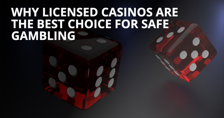 Why Licensed Casinos Are the Best Choice for Safe Gambling