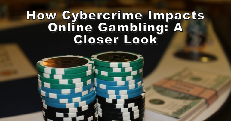 How Cybercrime Impacts Online Gambling A Closer Look