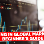 Trading in Global Markets: A Beginner’s Guide