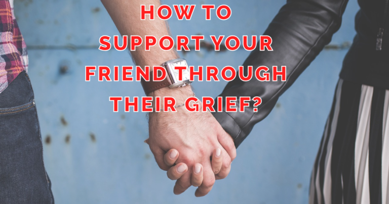 How to Support Your Friend Through Their Grief