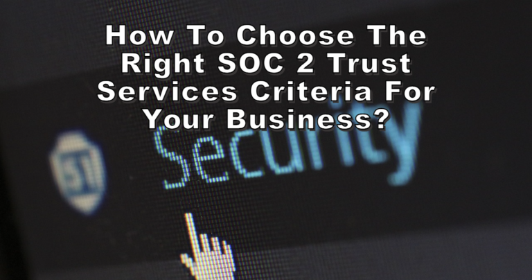 How to choose the right SOC 2 trust services criteria for your business?