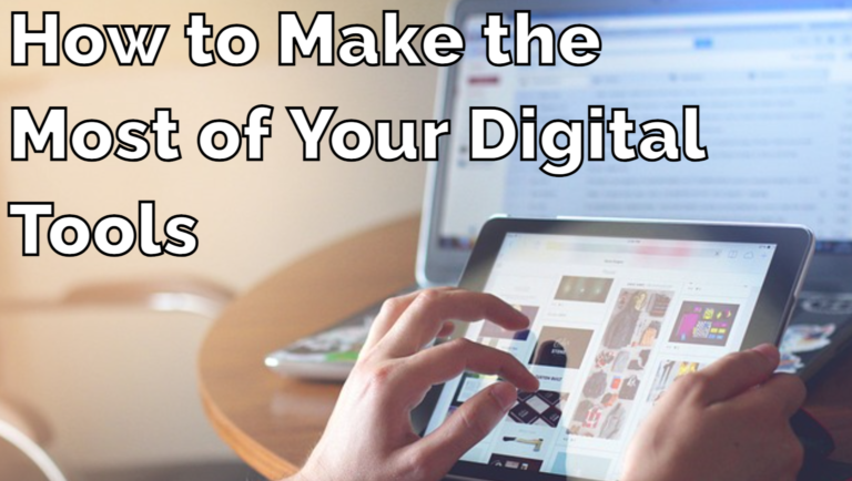 How to Make the Most of Your Digital Tools